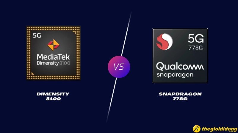 So sánh Dimensity 8100 và Snapdragon 778G, sức mạnh dòng So sánh Dimensity 8100 và Snapdragon 778G, sức mạnh dòng