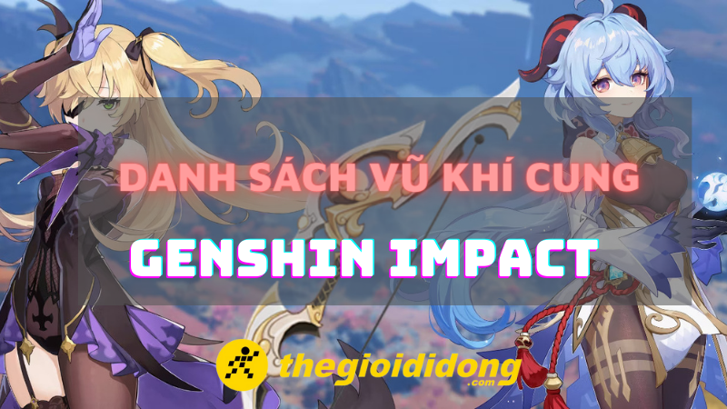 Danh s&aacute;ch vũ kh&iacute; Cung trong game Genshin Impact
