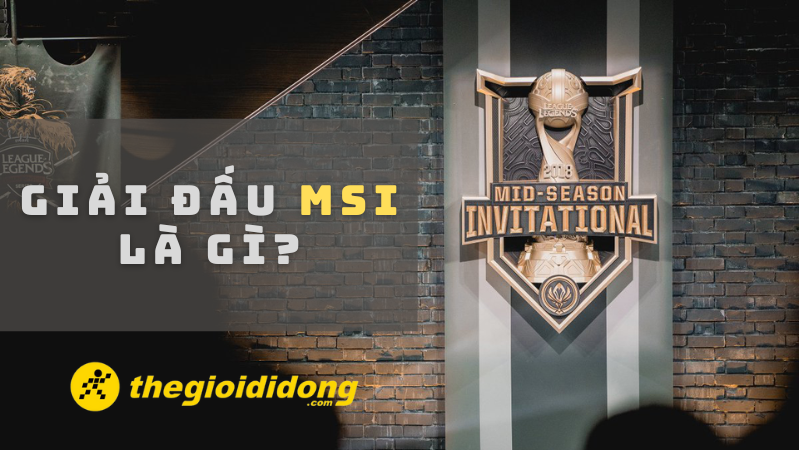 Giải Đấu MSI Là Gì? Khám Phá Tất Cả Thông Tin Nổi Bật