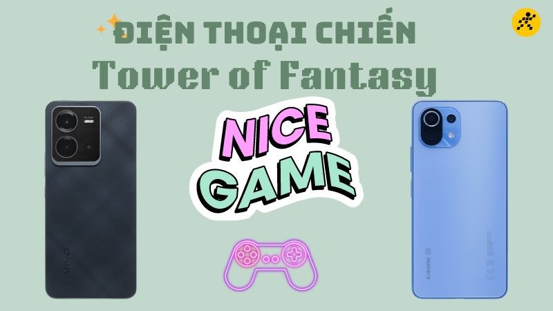 Điện thoại chơi Tower of fantasy mượt m&agrave;