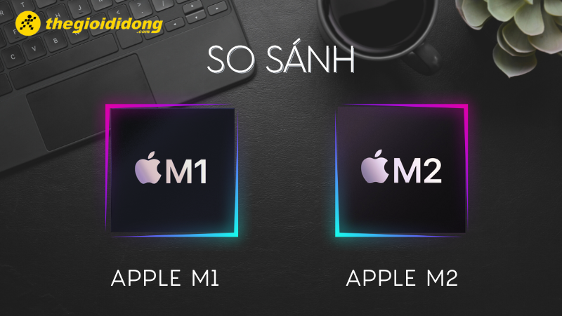 So s&aacute;nh Apple M2 vs Apple M1
