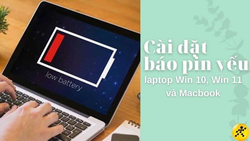 C&agrave;i đặt b&aacute;o pin yếu cho laptop Win 10, Win 11 v&agrave; Macbook