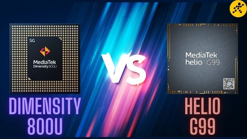 So sánh Dimensity 800U và Helio G99, chip mới nhưng So sánh Dimensity 800U và Helio G99, chip mới nhưng