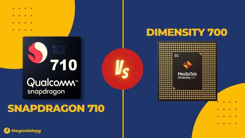 So sánh Dimensity 700 và Snapdragon 710, cạnh tranh khốc liệt