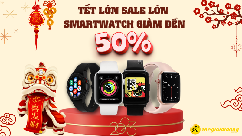 Tết lớn sale lớn - Smartwatch giảm đến 50%