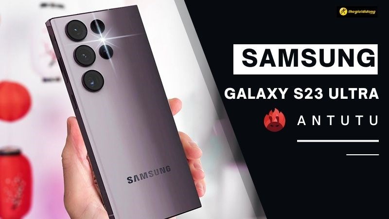Kh&aacute;m ph&aacute; Antutu Samsung Galaxy S23 Ultra, vượt mốc 1 triệu điểm