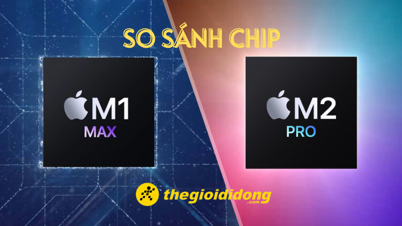 M2 Pro hay M1 Max sẽ phù hợp với bạn hơn?
