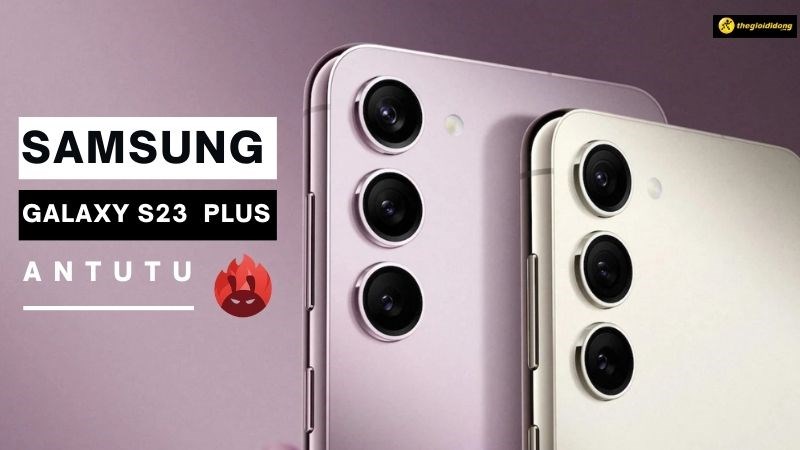 Kh&aacute;m ph&aacute; Antutu Samsung Galaxy S23 Plus, con số đ&aacute;ng hứa hẹn