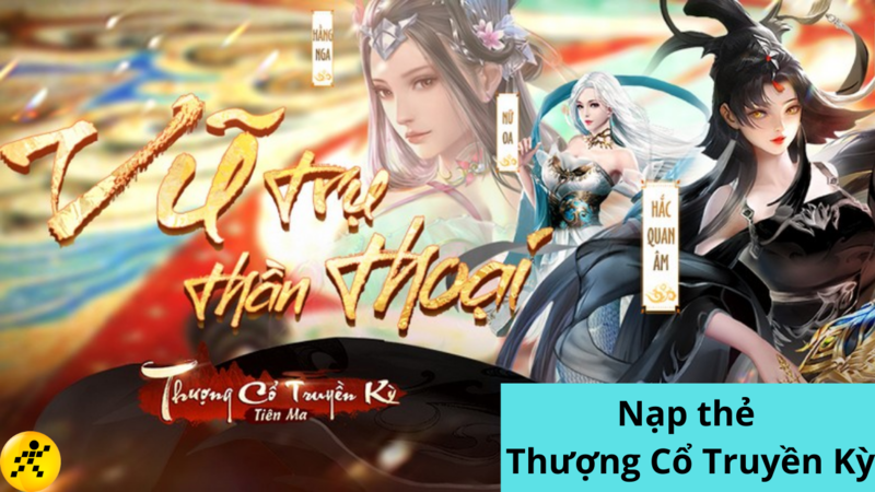 Cách nạp tiền trong Thượng Cổ Truyền Kỳ Thần Ma chi tiết nhất