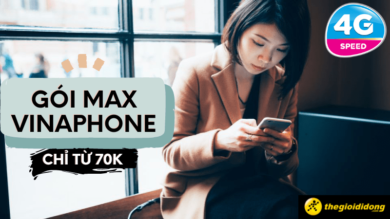 Đăng ký gói MAX của Vinaphone chỉ từ 70K nhận ngay 9GB data tốc độ cao