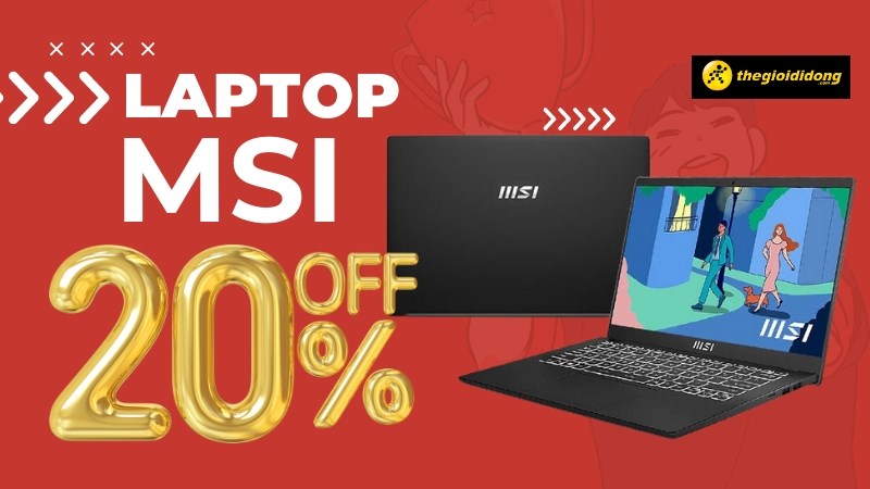 Laptop MSI gi&aacute; rẻ qu&aacute; sale đến 20%, giảm s&acirc;u tận 14 triệu, giảm th&ecirc;m 3 triệu cho HSSV