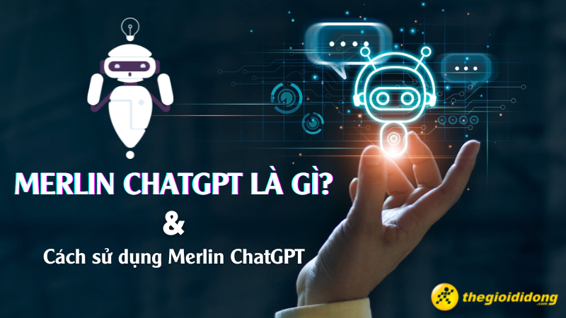 Tiện ích Merlin ChatGPT là gì? Cách sử dụng Merlin ChatGPT đơn giản