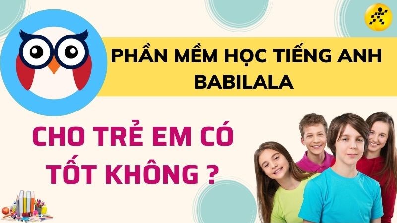 Phần mềm học tiếng anh Babilala cho trẻ em có tốt không?