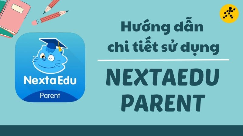 Hướng dẫn c&aacute;ch sử dụng phần mềm NextaEdu Parent chi tiết nhất