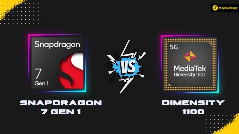 So sánh Snapdragon 7 Gen 1 vs Dimensity 1100, khác biệt đến từ phân khúc