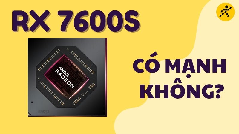 GPU RX 7600S c&oacute; mạnh kh&ocirc;ng? Chơi game tốt kh&ocirc;ng?