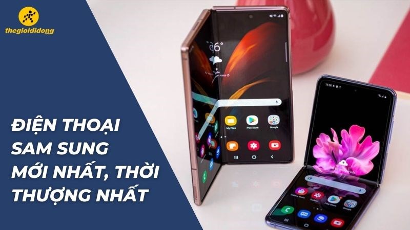 Top 5 chiếc điện thoại Samsung mới nhất, thời thượng nhất