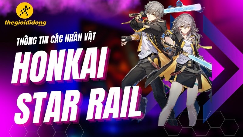 Thông tin các nhân vật Honkai Star Rail