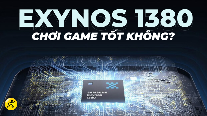 Chip Exynos 1380 chơi game tốt không? Xứng đáng để đầu tư Chip Exynos 1380 chơi game tốt không? Xứng đáng để đầu tư