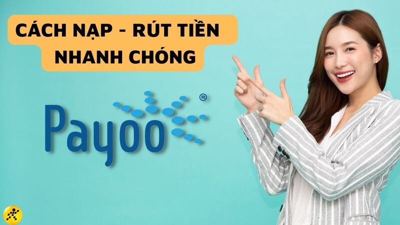 4 c&aacute;ch nạp, r&uacute;t tiền v&iacute; Payoo dễ d&agrave;ng, nhanh ch&oacute;ng