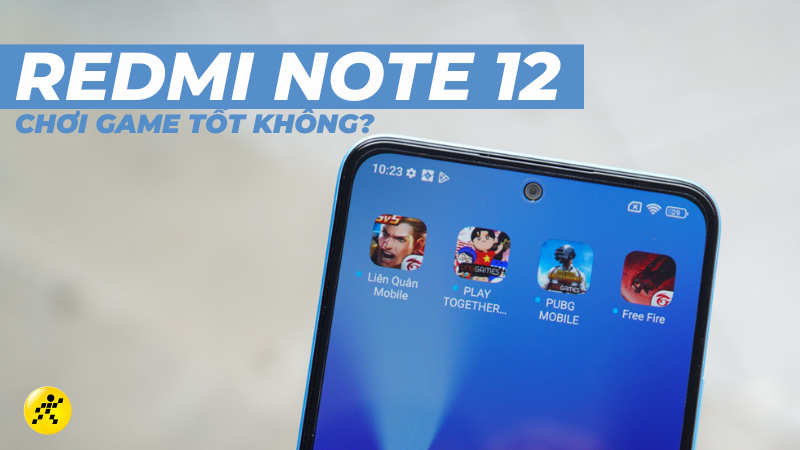 Redmi Note 12 chơi game tốt không? Giá Redmi Note 12 chơi game tốt không? Giá