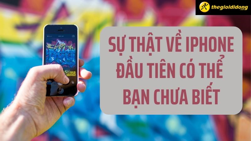 Top 8 sự thật về chiếc iPhone đầu ti&ecirc;n c&oacute; thể bạn chưa biết !