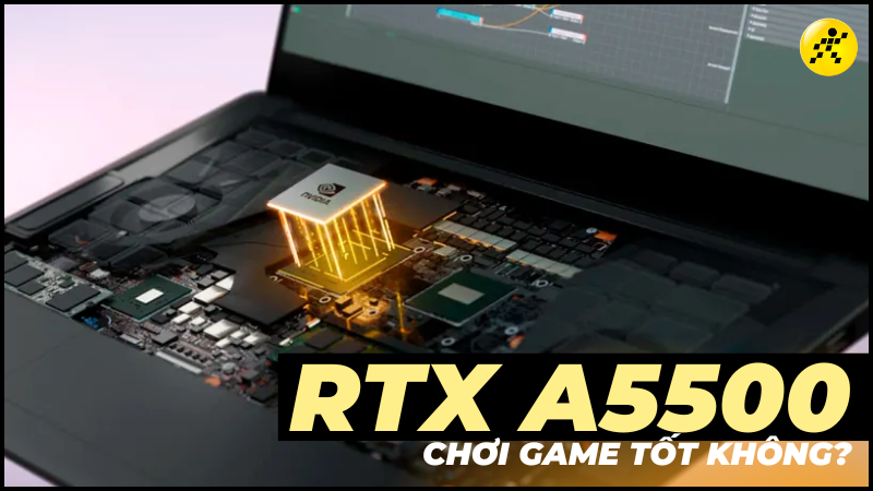 GPU RTX A5500 có mạnh không? Chơi game tốt không?