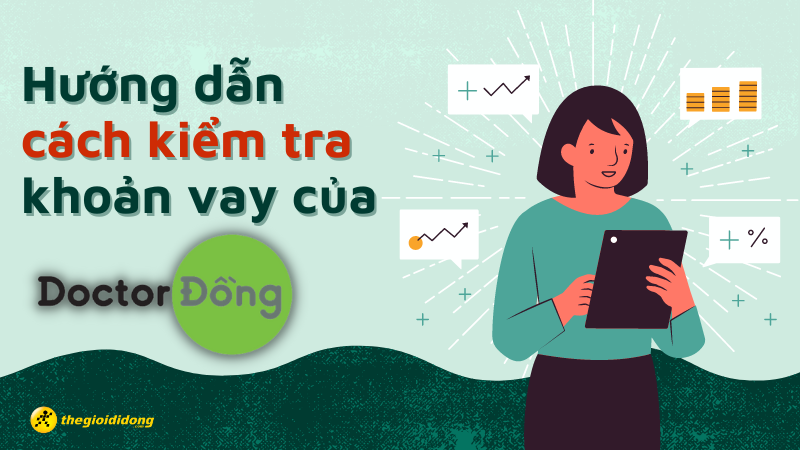 Hướng dẫn 6 cách kiểm tra khoản vay của Doctor Đồng