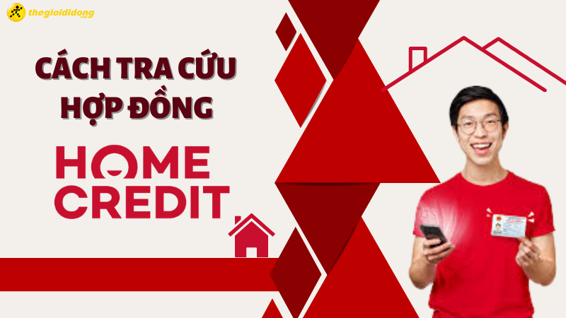 Hướng Dẫn 6 Cách Tra Cứu Hợp Đồng Home Credit Nhanh Chóng