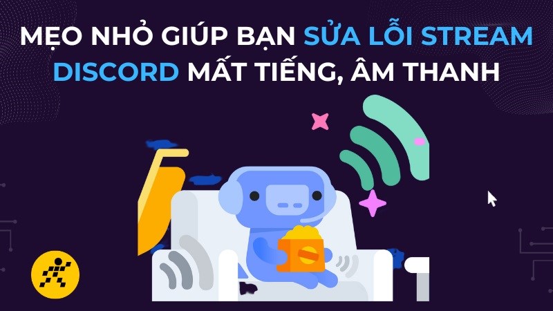 16 mẹo nhỏ giúp bạn sửa lỗi stream discord mất tiếng, âm thanh