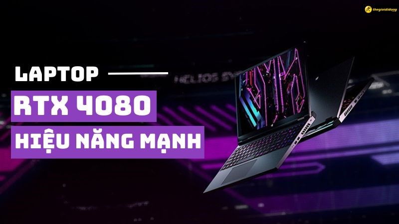 Tổng hợp 3 laptop RTX 4080 hiệu năng cao, xử l&yacute; tốt c&aacute;c t&aacute;c vụ nặng