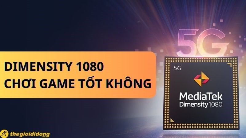 Chip Dimensity 1080 chơi game tốt không? Chiến game xịn như Qualcomm