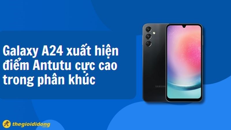 Galaxy A24 xuất hiện điểm Antutu cực cao trong ph&acirc;n kh&uacute;c