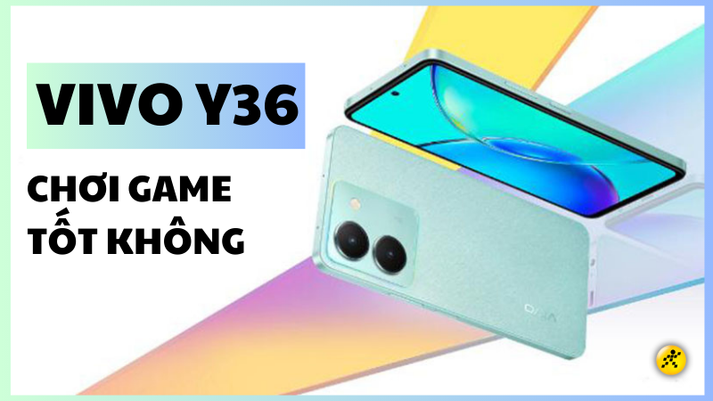Vivo Y36 chơi game có tốt không? Chất từ ngoại hình đến hiệu năng