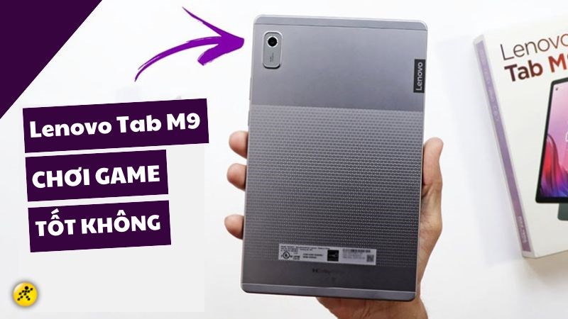 Lenovo Tab M9 chơi game tốt kh&ocirc;ng? pin tr&acirc;u, loa k&eacute;p, &ldquo;ngon&rdquo; trong tầm gi&aacute;