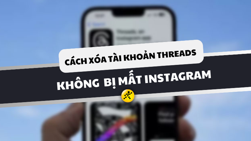 Cách xóa tài khoản Threads không bị mất tài khoản Instagram