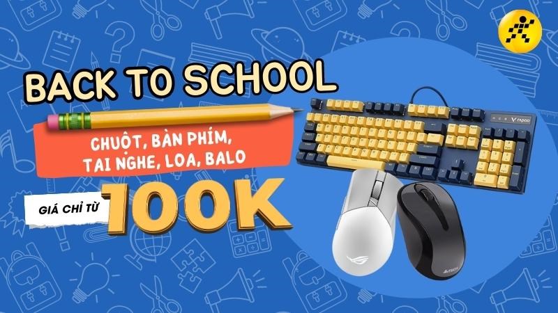 Back to school gi&aacute; rẻ qu&aacute; - Tai nghe, loa, chuột, b&agrave;n phim, balo sale sốc chỉ từ 100k