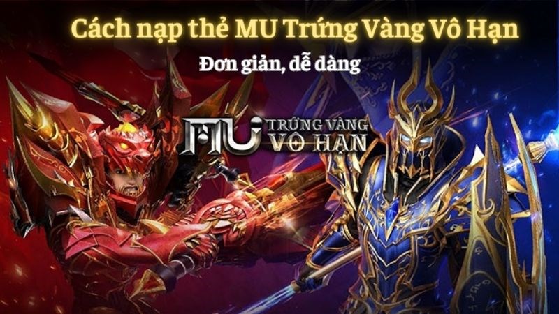 Hướng dẫn cách nạp thẻ MU Trứng Vàng Vô Hạn chi tiết nhất!