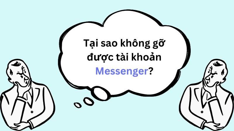 Tại sao không gỡ được tài khoản Messenger?