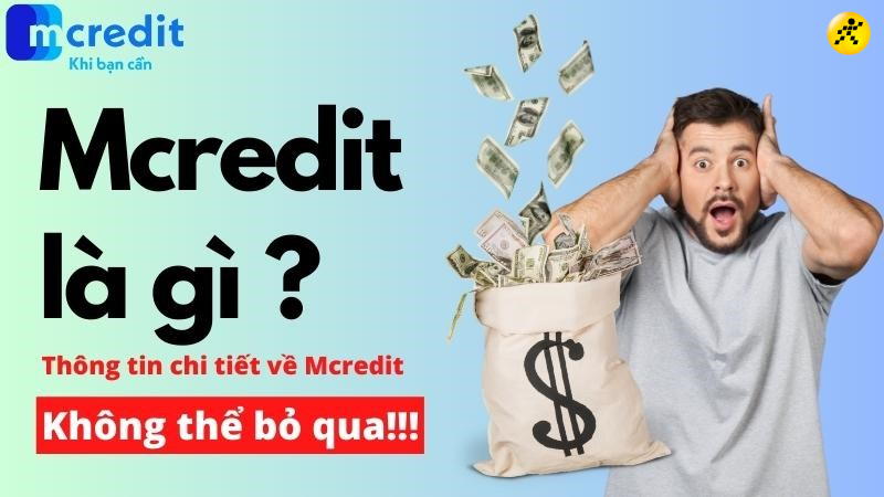 Mcredit l&agrave; ng&acirc;n h&agrave;ng n&agrave;o? Th&ocirc;ng tin chi tiết về Mcredit kh&ocirc;ng thể bỏ qua