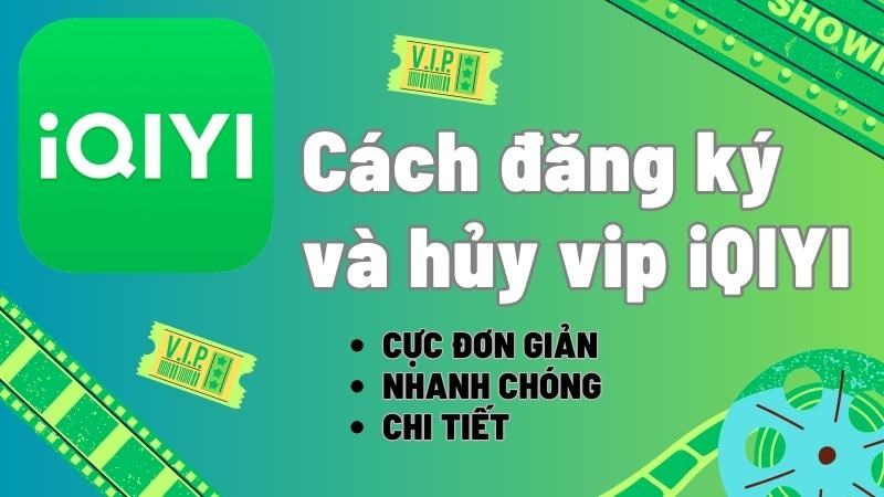 Cách đăng ký và hủy vip iQIYI cực đơn giản, nhanh chóng, chi tiết