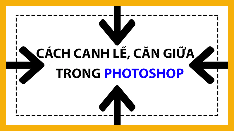 Canh lề, căn giữa trong Photoshop