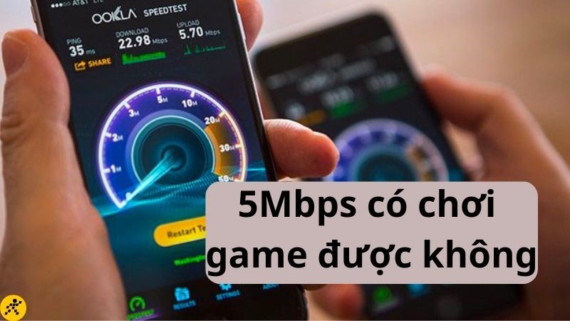 Hoạt Động Nào Phù Hợp Với Tốc Độ 5Mbps