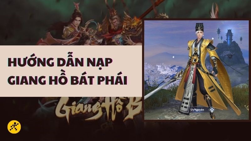 Hướng dẫn c&aacute;ch nạp game Giang Hồ: B&aacute;t Ph&aacute;i Ph&acirc;n Tranh nhanh ch&oacute;ng, đơn giản, chi tiết