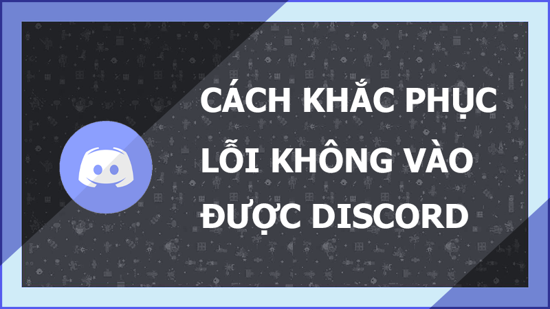 Cách sửa lỗi không vào được Discord