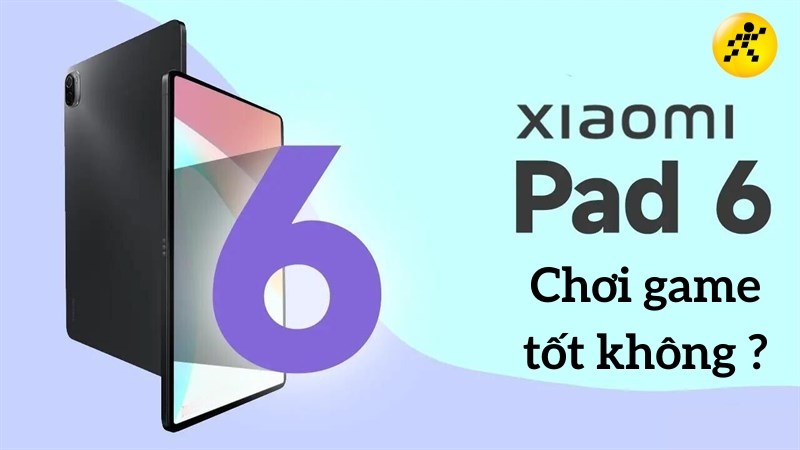 Xiaomi Pad 6 chơi game tốt kh&ocirc;ng? Cấu h&igrave;nh mạnh mẽ, ăn trọn ph&acirc;n kh&uacute;c