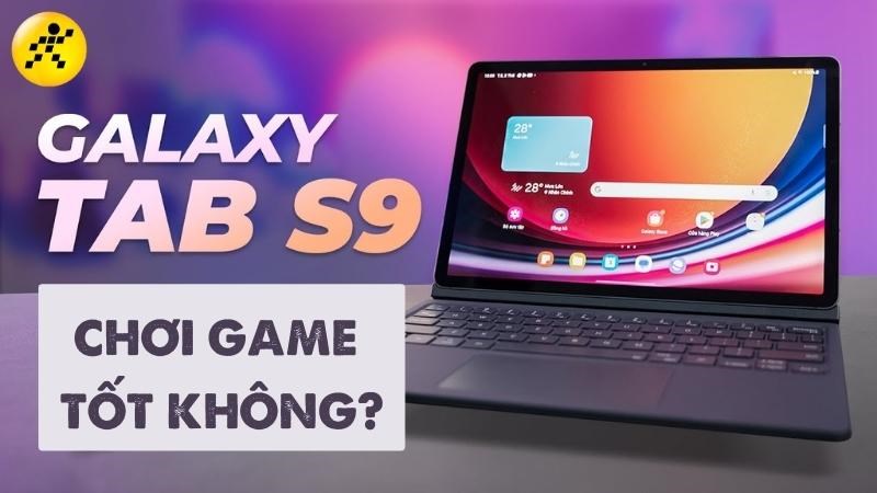 Galaxy Tab S9 Series chơi game tốt kh&ocirc;ng? Cấu h&igrave;nh mạnh mẽ cho gamer
