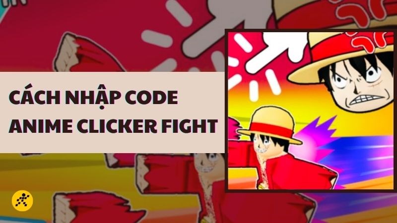 Code Anime Clicker Fight mới nhất: C&aacute;ch nhận v&agrave; nhập code