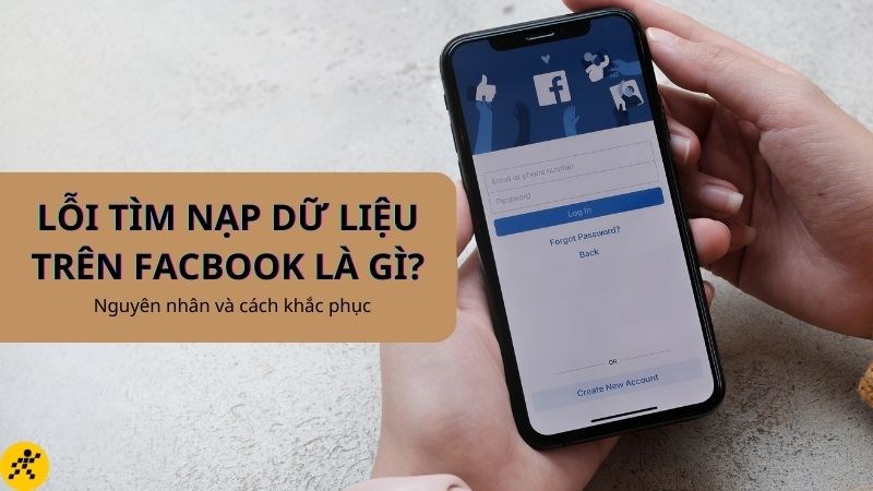 Lỗi khi t&igrave;m nạp dữ liệu facebook l&agrave; g&igrave;? Nguy&ecirc;n nh&acirc;n v&agrave; c&aacute;ch khắc phục.