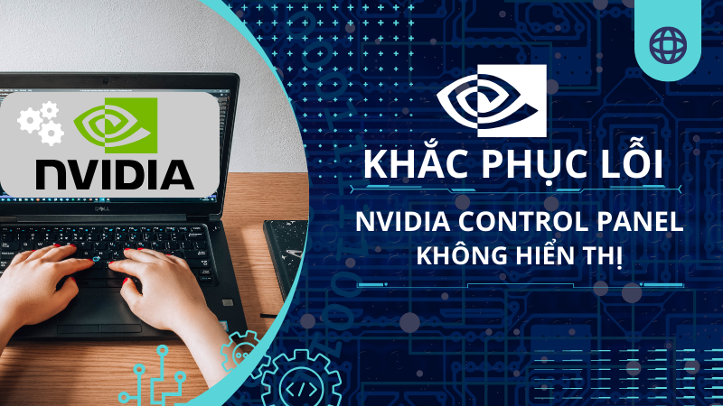 Khắc phục lỗi NVIDIA Control Panel không hiển thị nhanh chóng nhất